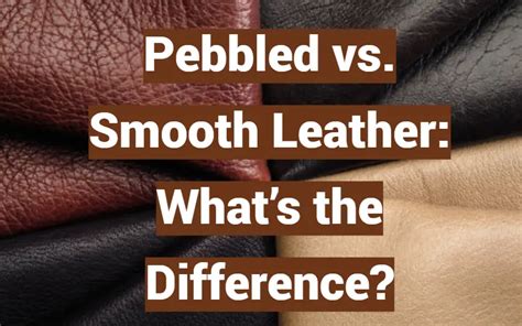 Pebbled Vs. Smooth Leather: What's Th.